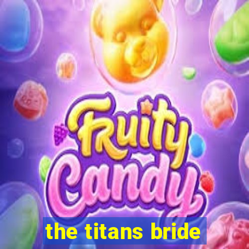 the titans bride